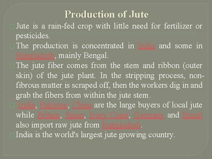 Production of Jute � Jute is a rain-fed crop with little need for fertilizer