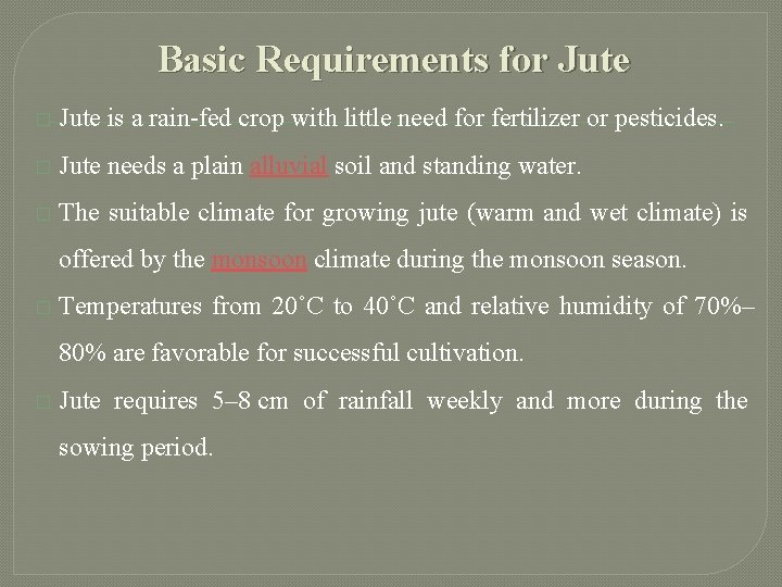 Basic Requirements for Jute � Jute is a rain-fed crop with little need for