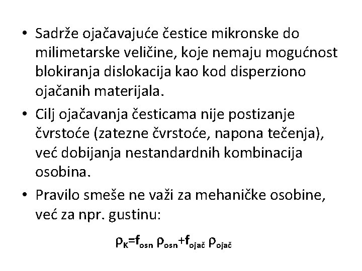  • Sadrže ojačavajuće čestice mikronske do milimetarske veličine, koje nemaju mogućnost blokiranja dislokacija