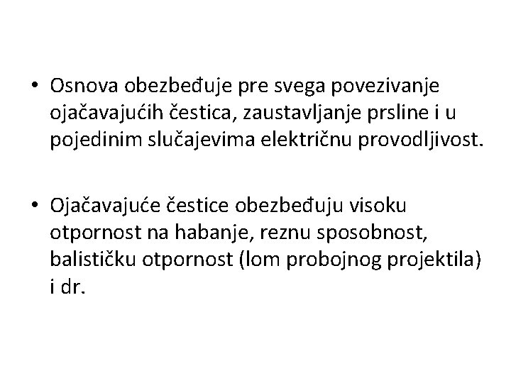  • Osnova obezbeđuje pre svega povezivanje ojačavajućih čestica, zaustavljanje prsline i u pojedinim