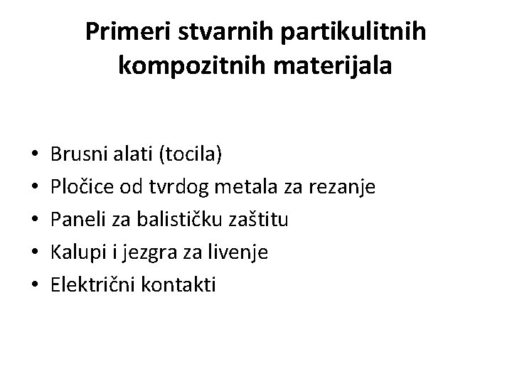 Primeri stvarnih partikulitnih kompozitnih materijala • • • Brusni alati (tocila) Pločice od tvrdog