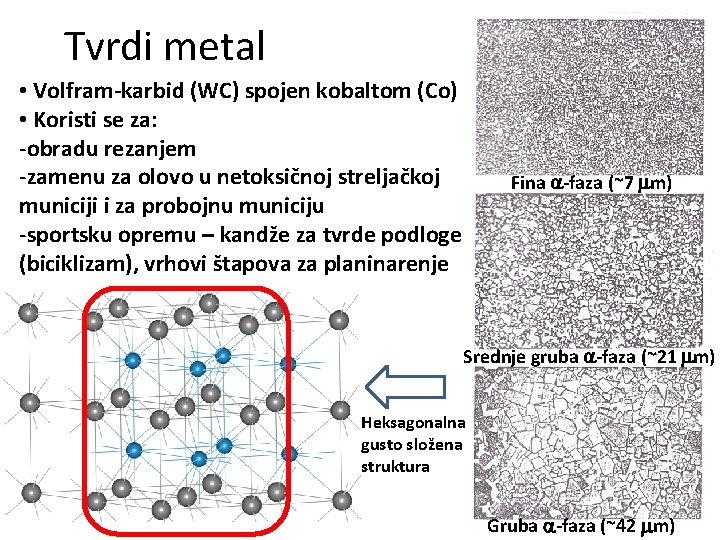 Tvrdi metal • Volfram-karbid (WC) spojen kobaltom (Co) • Koristi se za: -obradu rezanjem