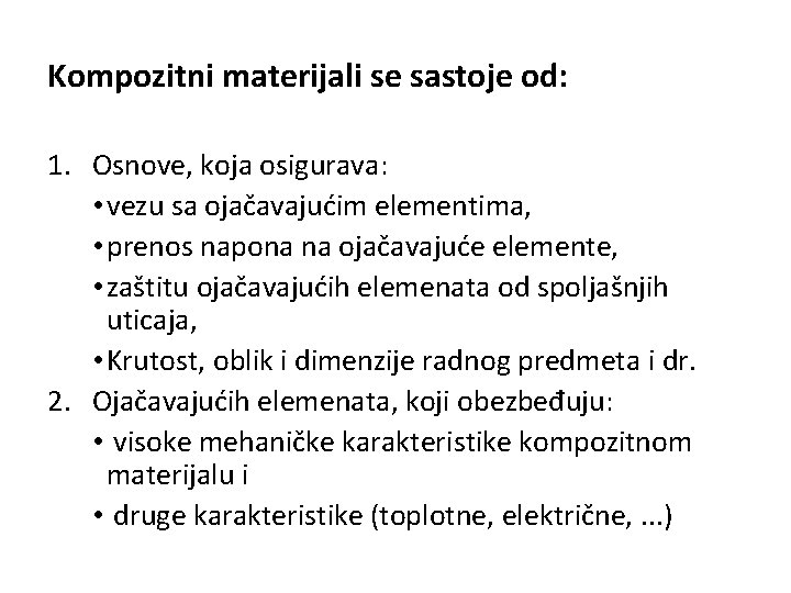 Kompozitni materijali se sastoje od: 1. Osnove, koja osigurava: • vezu sa ojačavajućim elementima, Kompozitni materijali se sastoje od: 1. Osnove, koja osigurava: • vezu sa ojačavajućim elementima,