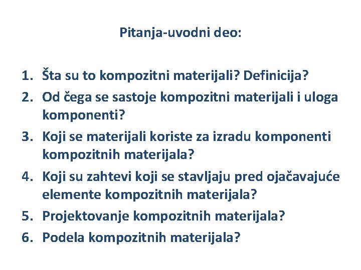 Pitanja-uvodni deo: 1. Šta su to kompozitni materijali? Definicija? 2. Od čega se sastoje