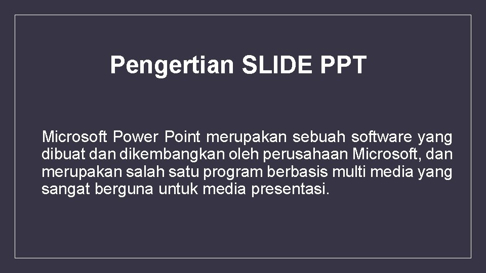 Pengertian SLIDE PPT Microsoft Power Point merupakan sebuah software yang dibuat dan dikembangkan oleh