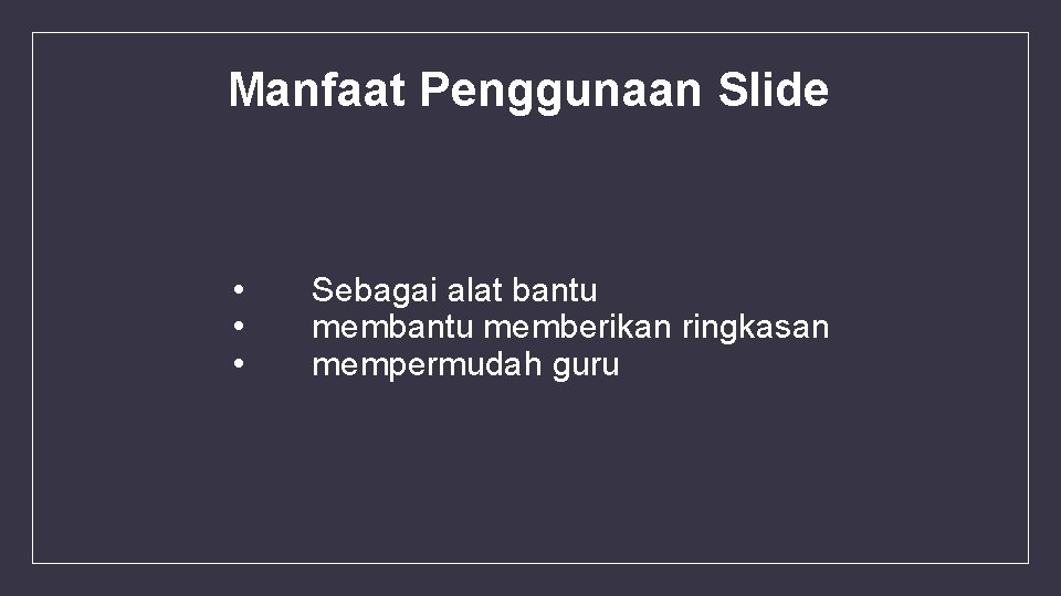 Manfaat Penggunaan Slide • • • Sebagai alat bantu memberikan ringkasan mempermudah guru 