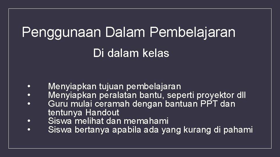 Penggunaan Dalam Pembelajaran Di dalam kelas • • • Menyiapkan tujuan pembelajaran Menyiapkan peralatan