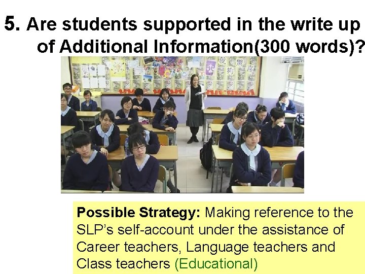 5. Are students supported in the write up of Additional Information(300 words)? Possible Strategy: