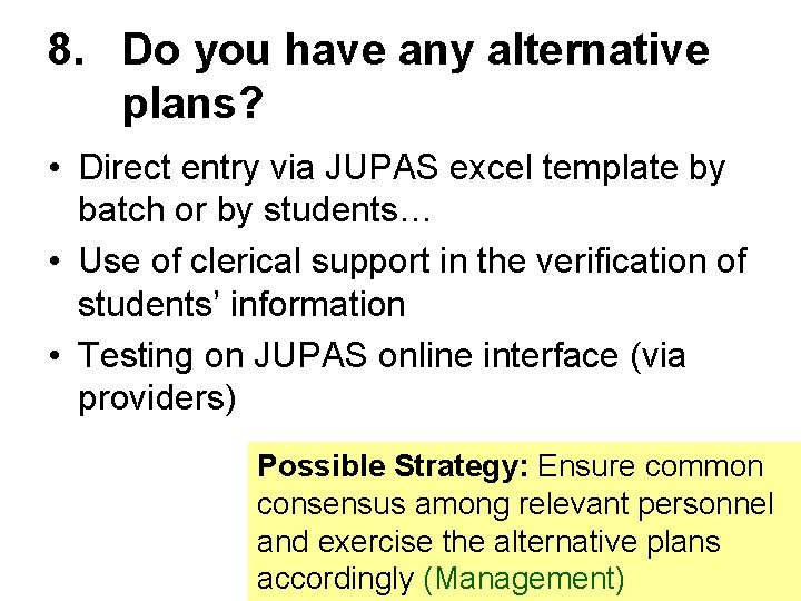 8. Do you have any alternative plans? • Direct entry via JUPAS excel template