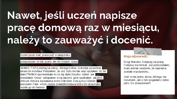 Nawet, jeśli uczeń napisze pracę domową raz w miesiącu, należy to zauważyć i docenić.