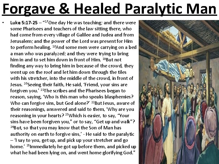 Forgave & Healed Paralytic Man • Luke 5: 17 -25 – “ 17 One