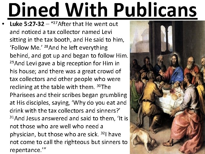 Dined With Publicans • Luke 5: 27 -32 – “ 27 After that He