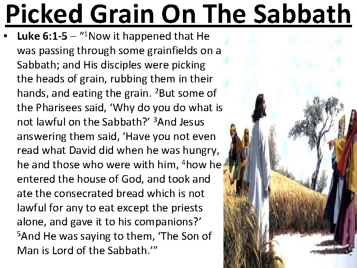 Picked Grain On The Sabbath • Luke 6: 1 -5 – “ 1 Now