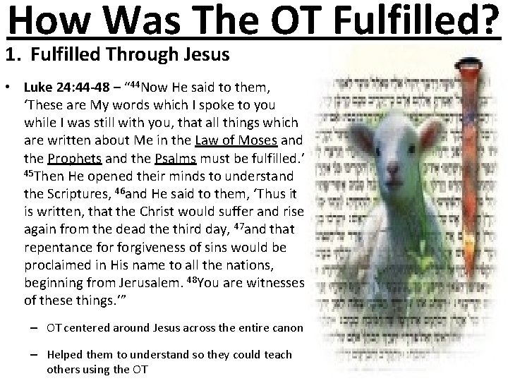 How Was The OT Fulfilled? 1. Fulfilled Through Jesus • Luke 24: 44 -48