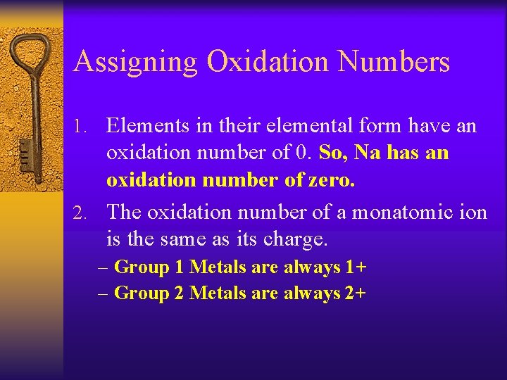 Assigning Oxidation Numbers 1. Elements in their elemental form have an oxidation number of