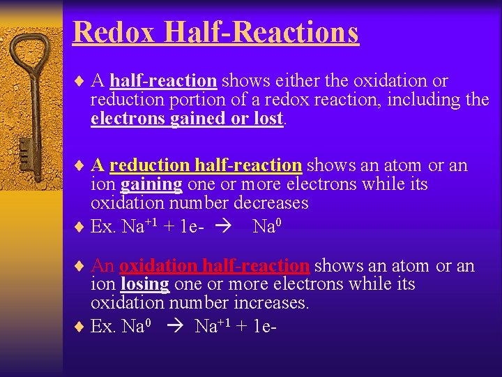 Redox Half-Reactions ¨ A half-reaction shows either the oxidation or reduction portion of a