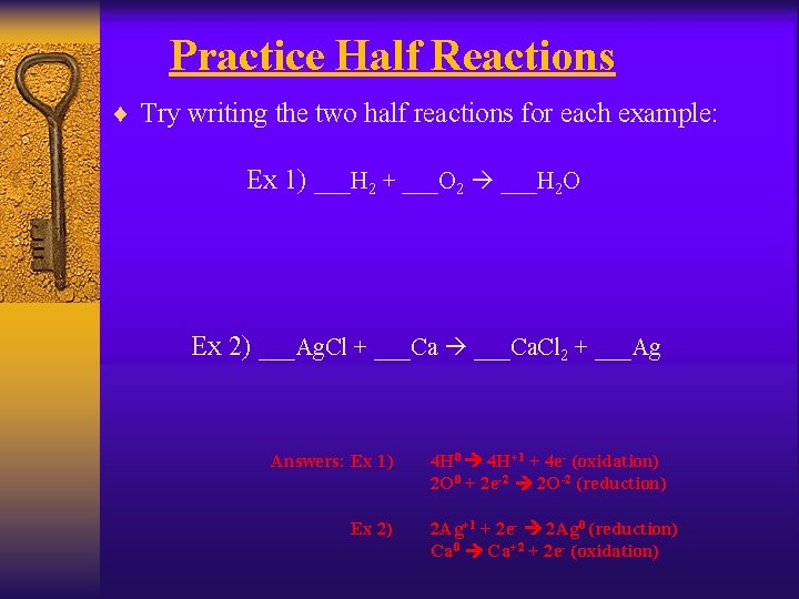 Practice Half Reactions ¨ Try writing the two half reactions for each example: Ex