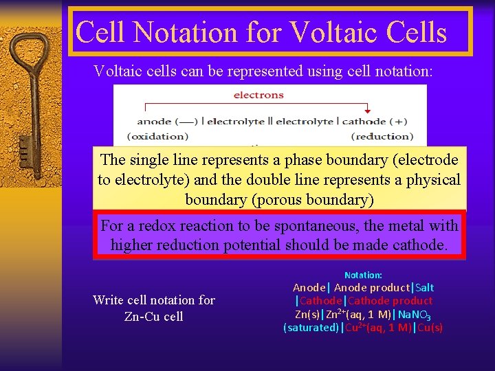 Cell Notation for Voltaic Cells Voltaic cells can be represented using cell notation: The