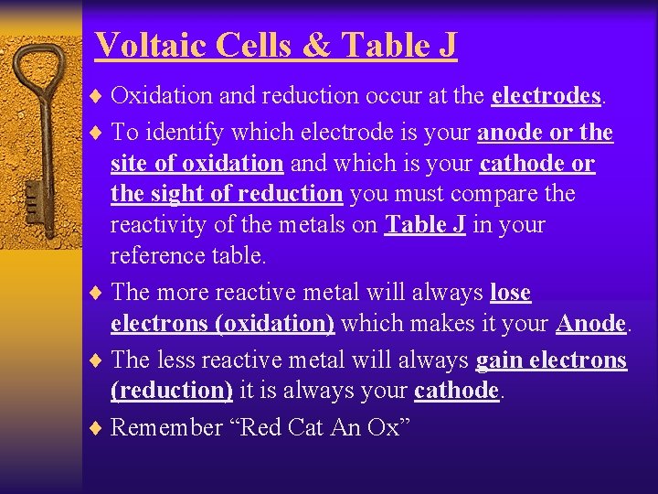 Voltaic Cells & Table J ¨ Oxidation and reduction occur at the electrodes. ¨