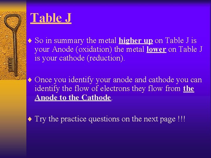 Table J ¨ So in summary the metal higher up on Table J is