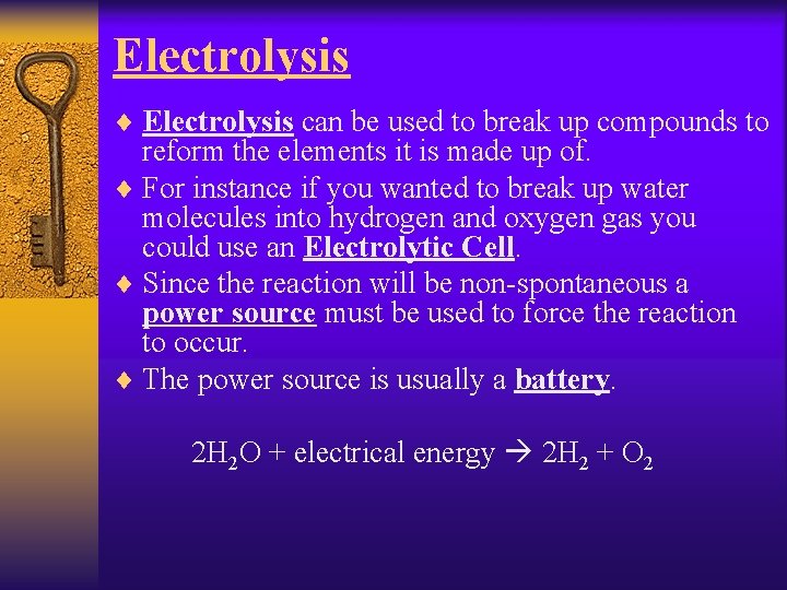 Electrolysis ¨ Electrolysis can be used to break up compounds to reform the elements