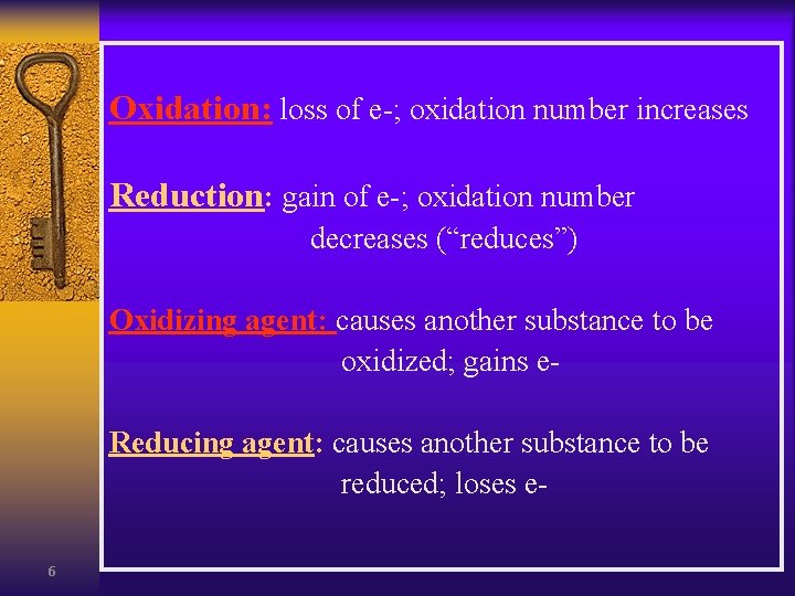 Oxidation: loss of e-; oxidation number increases Reduction: gain of e-; oxidation number decreases