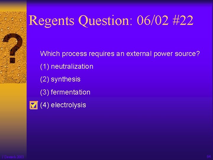 Regents Question: 06/02 #22 Which process requires an external power source? (1) neutralization (2)