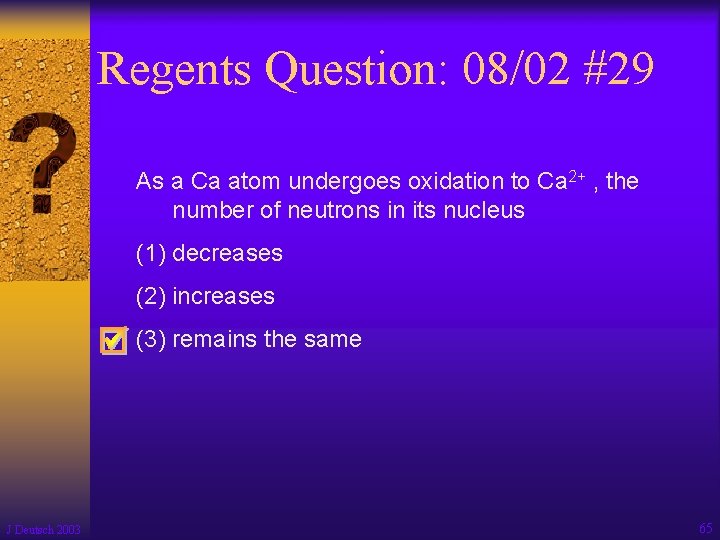 Regents Question: 08/02 #29 As a Ca atom undergoes oxidation to Ca 2+ ,
