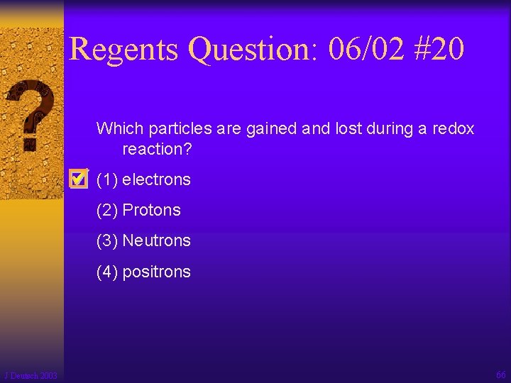 Regents Question: 06/02 #20 Which particles are gained and lost during a redox reaction?