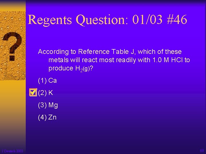 Regents Question: 01/03 #46 According to Reference Table J, which of these metals will