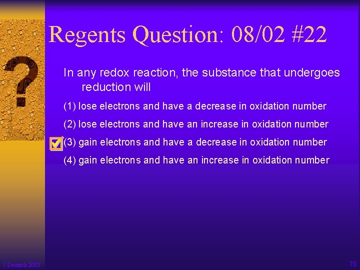 Regents Question: 08/02 #22 In any redox reaction, the substance that undergoes reduction will