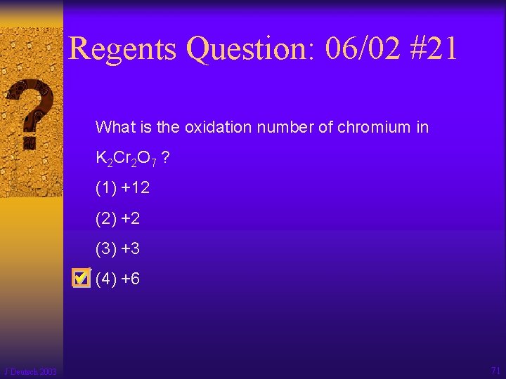 Regents Question: 06/02 #21 What is the oxidation number of chromium in K 2