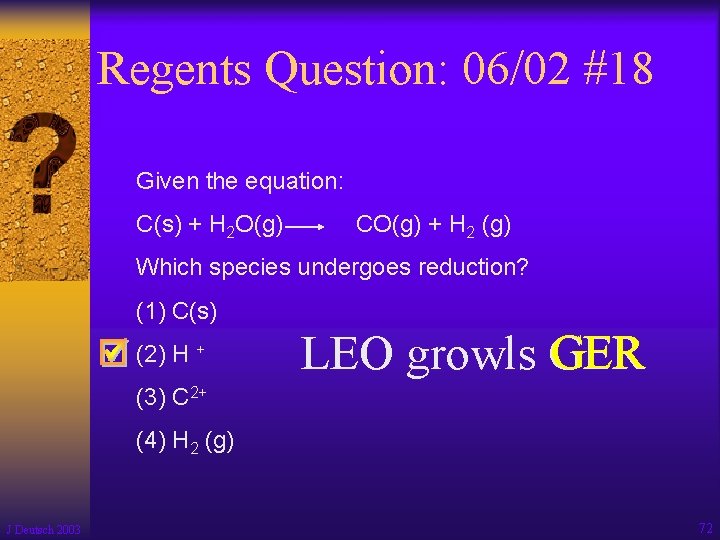 Regents Question: 06/02 #18 Given the equation: C(s) + H 2 O(g) CO(g) +
