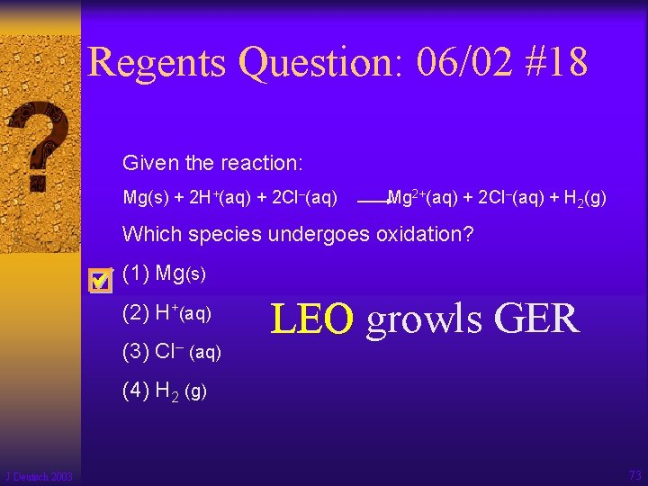 Regents Question: 06/02 #18 Given the reaction: Mg(s) + 2 H+(aq) + 2 Cl–(aq)