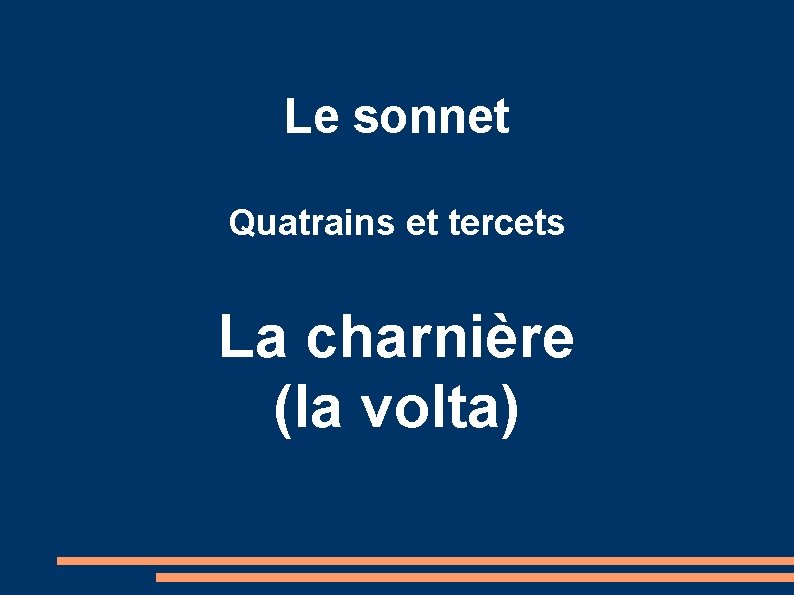 Le sonnet Quatrains et tercets La charnière (la volta) 