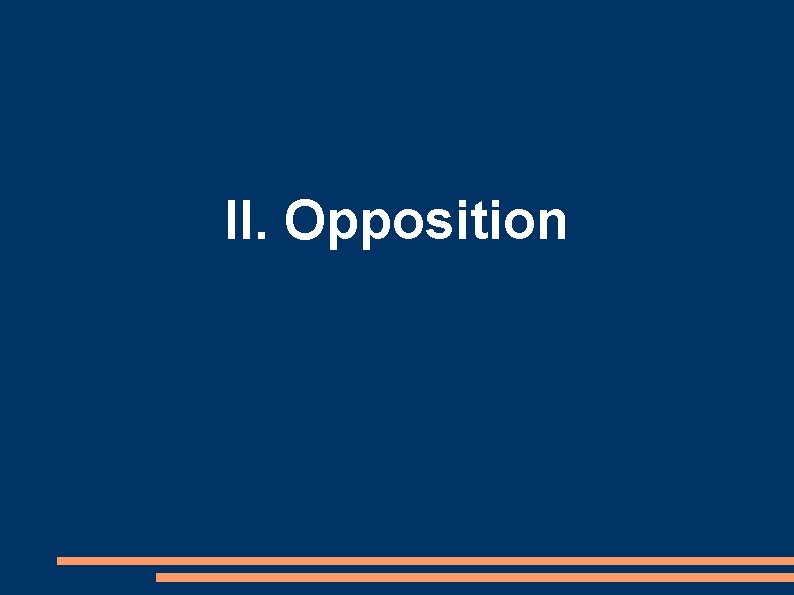 II. Opposition 