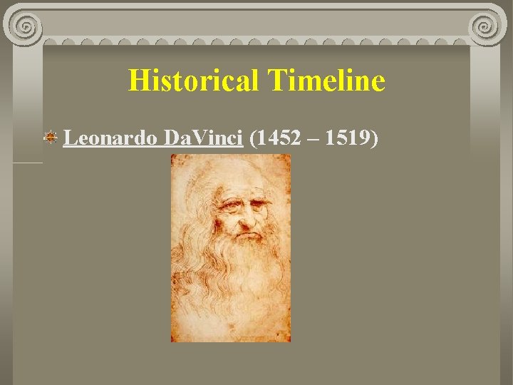 Historical Timeline Leonardo Da. Vinci (1452 – 1519) 