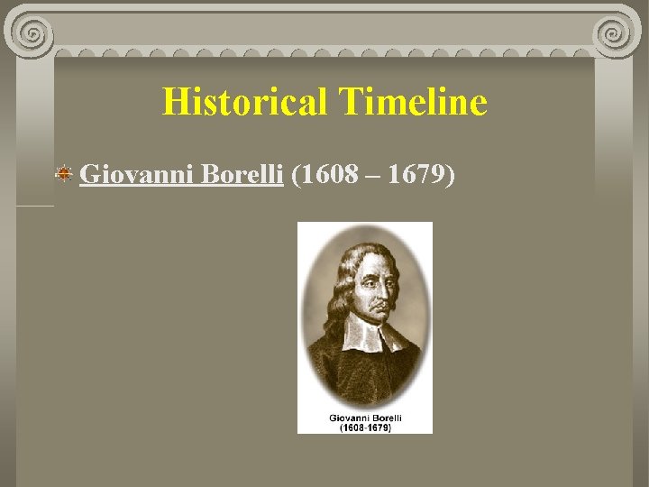 Historical Timeline Giovanni Borelli (1608 – 1679) 