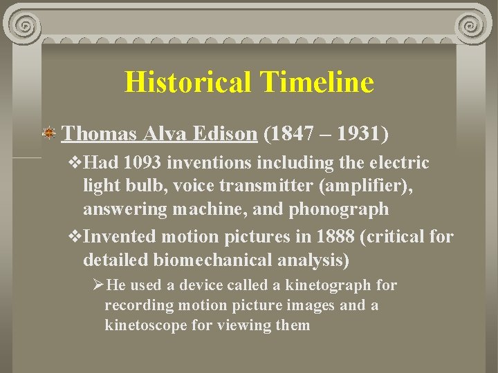 Historical Timeline Thomas Alva Edison (1847 – 1931) v. Had 1093 inventions including the
