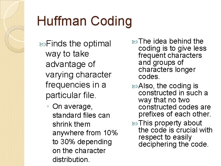 Huffman Coding Finds the optimal way to take advantage of varying character frequencies in