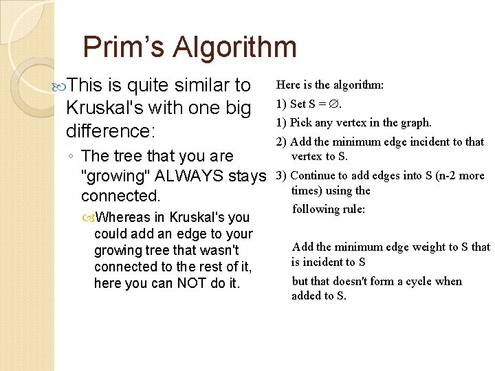 Prim’s Algorithm This is quite similar to Kruskal's with one big difference: ◦ The