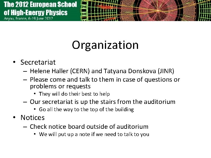 Organization • Secretariat – Helene Haller (CERN) and Tatyana Donskova (JINR) – Please come