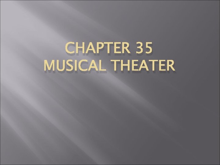 CHAPTER 35 MUSICAL THEATER 