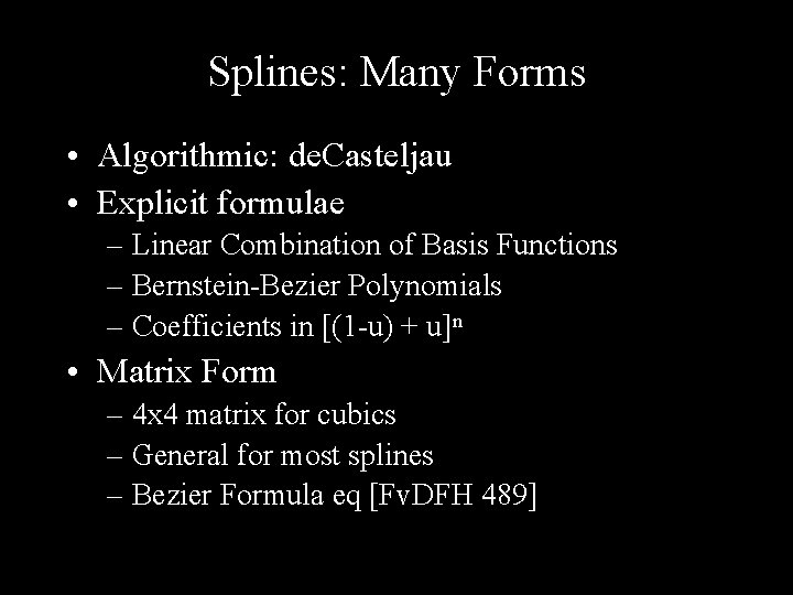 Splines: Many Forms • Algorithmic: de. Casteljau • Explicit formulae – Linear Combination of