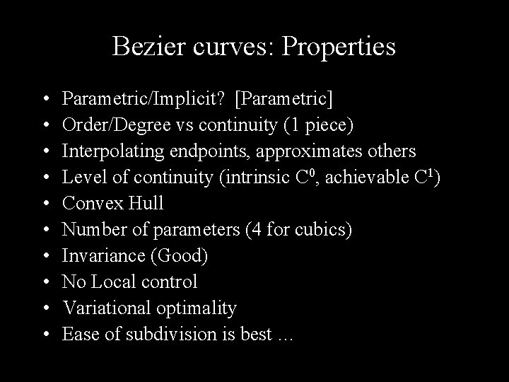 Bezier curves: Properties • • • Parametric/Implicit? [Parametric] Order/Degree vs continuity (1 piece) Interpolating