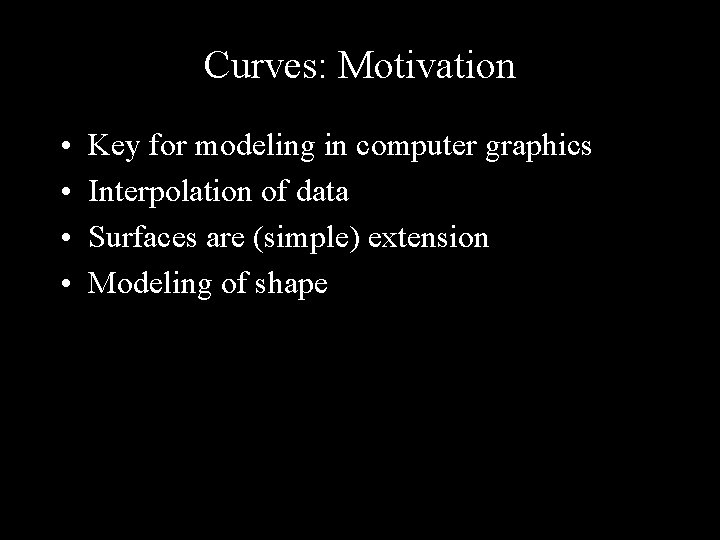 Curves: Motivation • • Key for modeling in computer graphics Interpolation of data Surfaces