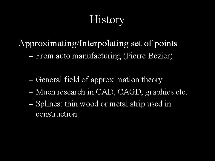 History Approximating/Interpolating set of points – From auto manufacturing (Pierre Bezier) – General field