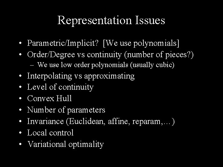 Representation Issues • Parametric/Implicit? [We use polynomials] • Order/Degree vs continuity (number of pieces?