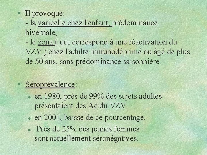§ Il provoque: - la varicelle chez l'enfant, prédominance hivernale, - le zona (