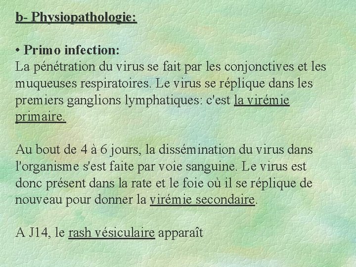 b- Physiopathologie: • Primo infection: La pénétration du virus se fait par les conjonctives